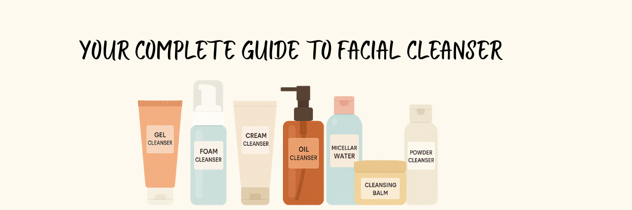Your Complete Guide to Facial Cleansers