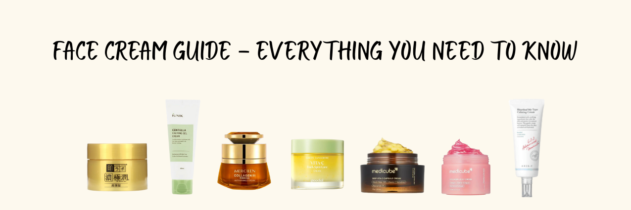 Face Cream Guide – Everything You Need to Know